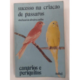 Livro Sucesso Na Criação De Pássaros Canários E Periquitos Oberland De Oliveira Coelho