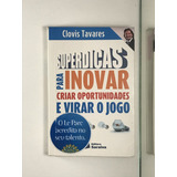 Livro Super Dicas Para Inovar Criar Oportunidades E Virar O Jogo Clovis Tavares - A6