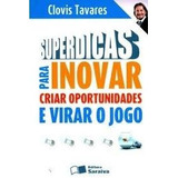 Livro Superdicas Para Inovar, Criar Oportunidades E Virar O Jogo - Clovis Tavares [2010]
