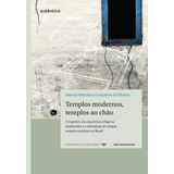 Livro Templos Modernos, Templos Ao Chão - A Trajetória Da 