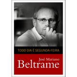 Livro Todo Dia É Segunda-feira - José M Beltrame, S. H Da S Garcia, E Azevedo [2014]