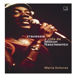 Livro Travessia: A Vida De Milton Nascimento