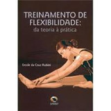 Livro Treinamento De Flexibilidade: Da Teoria Á Pratica - Ercole Da Cruz Rubini [2010]