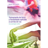 Livro Treinamento De Força E Flexibilidade Aplicado À Corrida De Rua. Uma Abordagem Prática - Evangelista, Alexandre Lopes [2011]