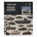 Livro Veiculos Militares Pós-1974 (coleção Armas De Guerra Vol.12) - Abril Coleções - Org. [2010]