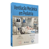 Livro Ventilação Mecânica Em Pediatria Conceitos Fundamentais E Aplicações Clínicas, 1ª Edição 2023, De Jose Roberto Fioretto. Editora Atheneu, Capa Mole, Edição 1 Em Português, 2023