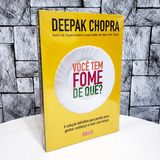 Livro Você Tem Fome De Quê ? : A Solução Definitiva Para Perder Peso , Ganhar Confiança E Viver Com Leveza - Deepak Chopra - Editora Alaúde ( Novo / Lacrado )