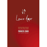 Louco Amor: Maravilhado Com Um Deus Que Nunca Muda, De Chan, Francis. Editorial Associação Religiosa Editora Mundo Cristão, Tapa Mole En Português, 2009