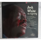 Lp Josh White: The Beginning (mega