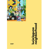 Lucia Laguna: Neighborhood, De Campos, Marcelo. Editora Museu De Arte De São Paulo Assis Chateaubriand, Capa Dura Em Inglês, 2018