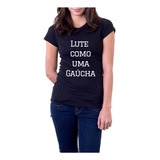Lute Como Uma Gaúcha Camiseta Feminina Rs Rio Grande Do Sul