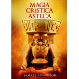 Magia Crística Asteca - Samael Aun Weor