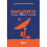 Manguebeat - A Cena, O Recife E O Mundo, De Mendonça, Luciana Ferreira Moura. Appris Editora E Livraria Eireli - Me, Capa Mole Em Português, 2021