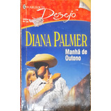 Manhã De Outono - Diana Palmer Harlequin Desejo 62