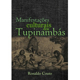 Manifestações Culturais Dos Tupinambás: Brasil Colonial, De Ronaldo Couto. Série Não Aplicável, Vol. 1. Editora Clube De Autores, Capa Mole, Edição 1 Em Português, 2013