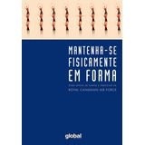 Mantenha-se Fisicamente Em Forma: Livro Oficial De Planos E Exercicios Da Rcaf, De Force, Royal Canadian Air. Editorial Grupo Editorial Global, Tapa Mole En Português, 2006