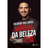 Manual Da Beleza Real: Aprenda A Dominar A Maquiagem Que Revela Quem Você É, De Anjos, Ricardo Dos. Editora Academia, Capa Mole Em Português