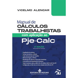 Manual De Cálculos Trabalhistas Com Aplicação Ao Pje-calc 4ª Edição, De Alencar, Vicelmo. Editora Mizuno, Capa Mole Em Português, 2024