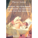 Manual De Civilidade Destinado Às Meninas Para Uso Nas Escolas - Pierre Louys - Em Bom Estado Raro!