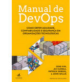 Manual De Devops: Como Obter Agilidade, Confiabilidade E Segurança Em Organizações Tecnológicas, De Kim, Gene. Editorial Starling Alta Editora E Consultoria Eireli, Tapa Mole En Português, 2018