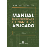 Manual De Direito Tributário E Financeiro Aplicado - 04ed/2, De Carota, José Carlos. Editora Freitas Bastos Em Português