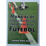 Manual De Jogos E Exercícios Para Escolas De Futebol( J.a.f)