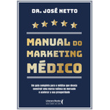 Manual Do Marketing Médico: Um Guia Completo Para O Médico Que Deseja Construir Uma Marca Valiosa No Mercado E Acelerar A Sua Prosperidade, De Netto, José. Editora Literare Books International Ltda, C