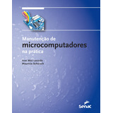 Manutenção De Microcomputadores Na Prática, De Schorsch, Mauricio. Editora Serviço Nacional De Aprendizagem Comercial,serviço Nacional De Aprendizagem Comercial, Capa Mole Em Português, 2016