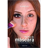 Mari Maria - Por Tras Da Mascara - Maquiagem, Beleza