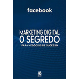 Marketing Digital O Segredo - Facebook,