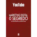 Marketing Digital O Segredo - Youtube, De Camelot Editora. Editorial Camelot Editora, Tapa Mole, Edición 1 En Português, 2022