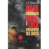 Marx Enganou Jesus... E Lula Enganou Os Dois, De Dacanal, J. H.. Editora Edições Besourobox Ltda, Capa Mole Em Português, 2014