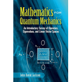 Mathematics For Quantum Mechanics: An Introductory Survey Of
