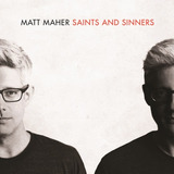 Matt Maher - Saints And Sinners (gospel) [cd] Produto Novo