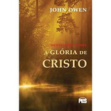 Meditações Sobe A Glória De Cristo - John Owen