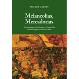 Melancolias, Mercadorias, De Garcia, Walter. Editora Ateliê Editorial, Edição 1 Em Português