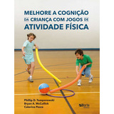 Melhore A Cognição Da Criança Com Jogos De Atividade Física, De Phillip Tomporowski, Bryan Mccullick E Caterina. Editora Phorte, Capa Mole Em Português, 2020