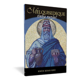Melquisedeque Tinha Razão! - Kwen Khan Khu