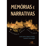 Memórias E Narrativas: História Oral Aplicada,