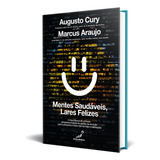 Mentes Saudáveis, Lares Felizes, A Importância Do Primeiro Programa Mundial De Gestão Da Emoção Para O Presente E Futuro Das Famílias E Habitações, Ele Pode Começar Agora Para Você, Augusto Cury