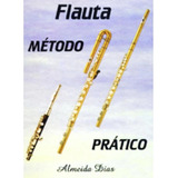 Método Pratico Para Flauta Transversal Flautim Almeida Dias
