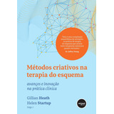 Métodos Criativos Na Terapia Do Esquema: Avanços E Inovaç, De Helen Gillian; Startup. Editora Artmed - Grupo A, Capa Mole Em Português