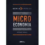 Microeconomia, De Wall, Stuart. Série Série Express (1), Vol. 1. Editora Saraiva Educação S. A., Capa Mole Em Português, 2015