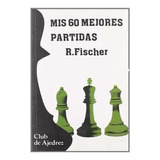 Mis 60 Mejores Partidas De R. Fischer Pela Fundamentos (1986)