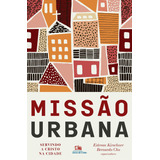 Missão Urbana: Servindo A Cristo Na Cidade, De (organizador) Kirschner, Estevan/ (organizador) Cho, Bernardo. Editorial Associação Religiosa Editora Mundo Cristão, Tapa Mole En Português, 2020