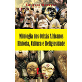 Mitologia Dos Orixás Africanos - História,