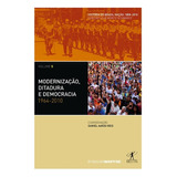 Modernização, Ditadura E Democracia: 1964-2010, De