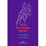 Morangos Mofados, De Abreu, Caio Fernando. Editora Schwarcz Sa, Capa Mole Em Português, 2019