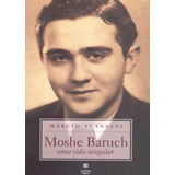 Moshe Baruch - Uma Vida Singular,