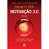 Motivação 3.0 - Drive: A Surpreendente Verdade Sobre O Que Realmente Nos Motiva, De Pink, Daniel H.. Editorial Gmt Editores Ltda.,editora Sextante,editora Sextante, Tapa Mole En Português, 2019